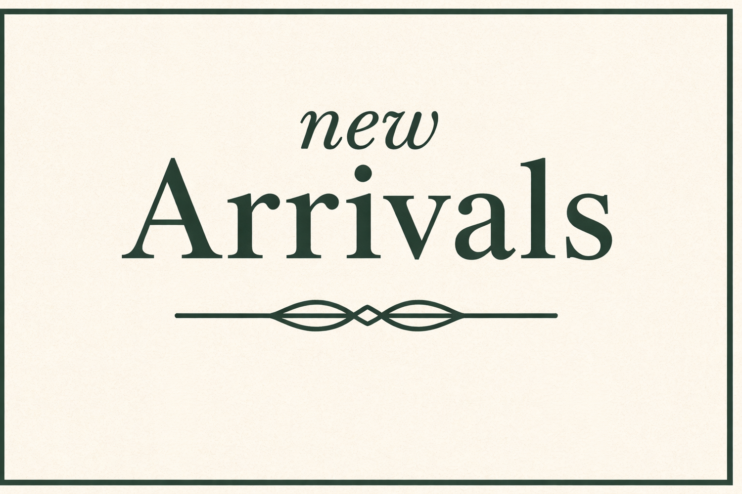New Arrivals